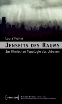 Jenseits des Raums. Zur filmischen Topologie des Urbanen.