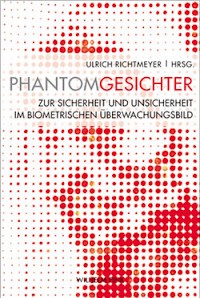 PhantomGesichter. Zur Sicherheit und Unsicherheit im biometrischen Überwachungsbild.