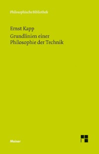 Grundlinien einer Philosophie der Technik. Zur Entstehungsgeschichte der Kultur aus neuen Gesichtspunkten.