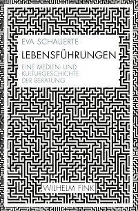 Lebensführungen – Eine Medien- und Kulturgeschichte der Beratung